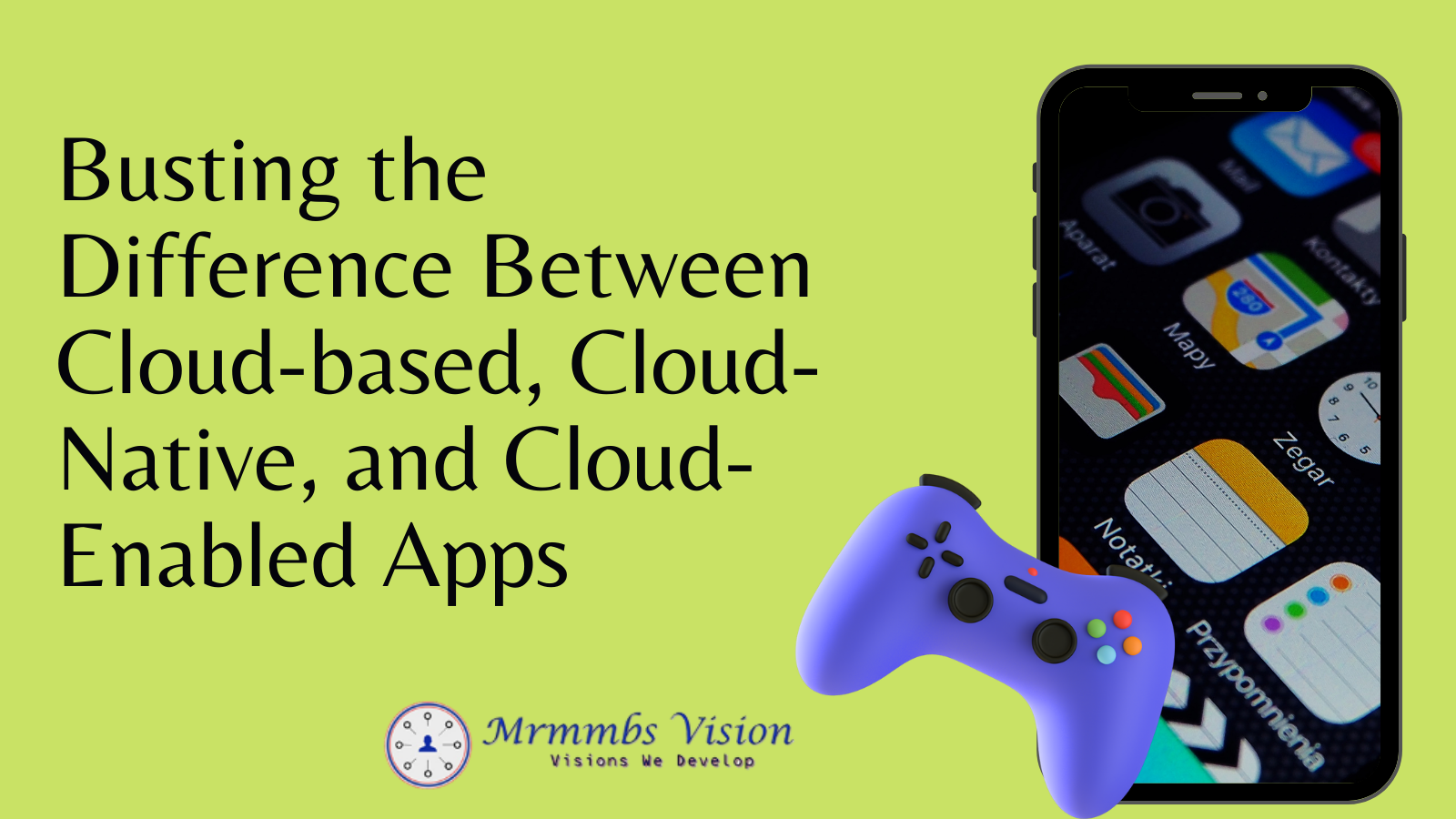 Busting the Difference Between Cloud-based, Cloud-Native, and Cloud-Enabled Apps 
