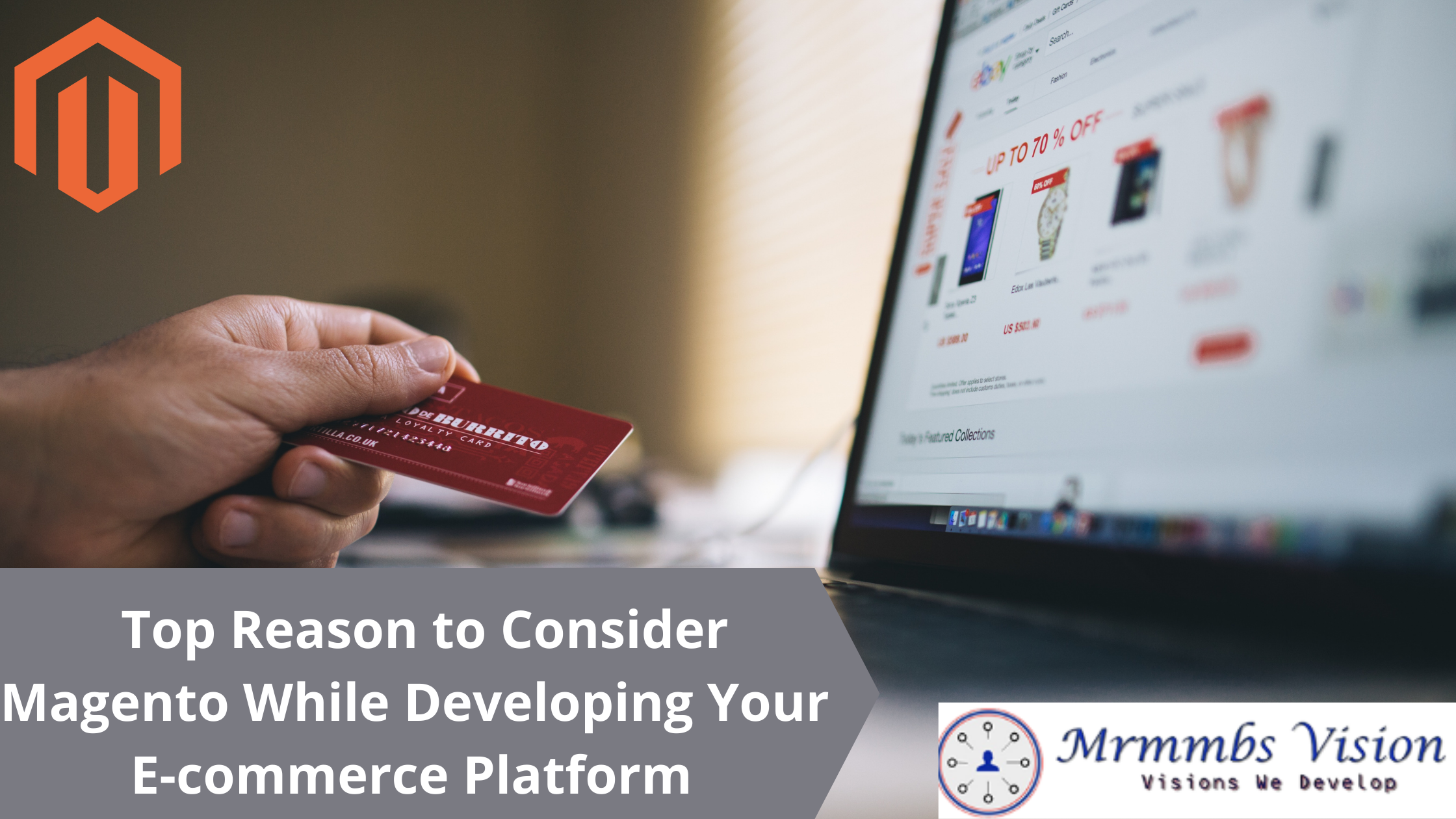 Top Reason to Consider Magento While Developing Your E-commerce Platform