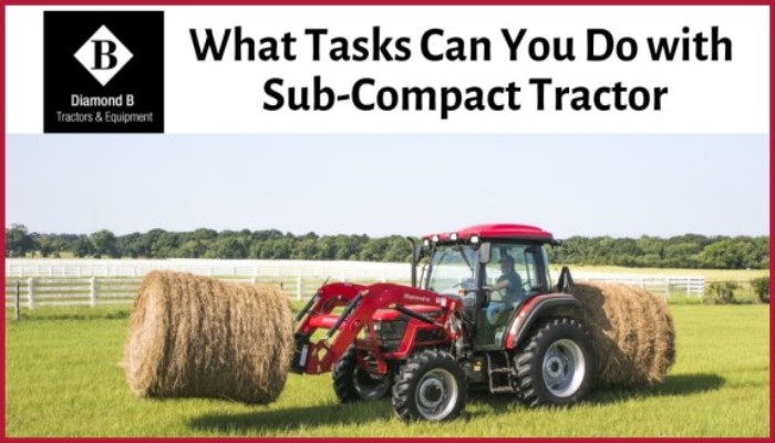 What are the different tasks that can be done with Sub-Compact Tractor 