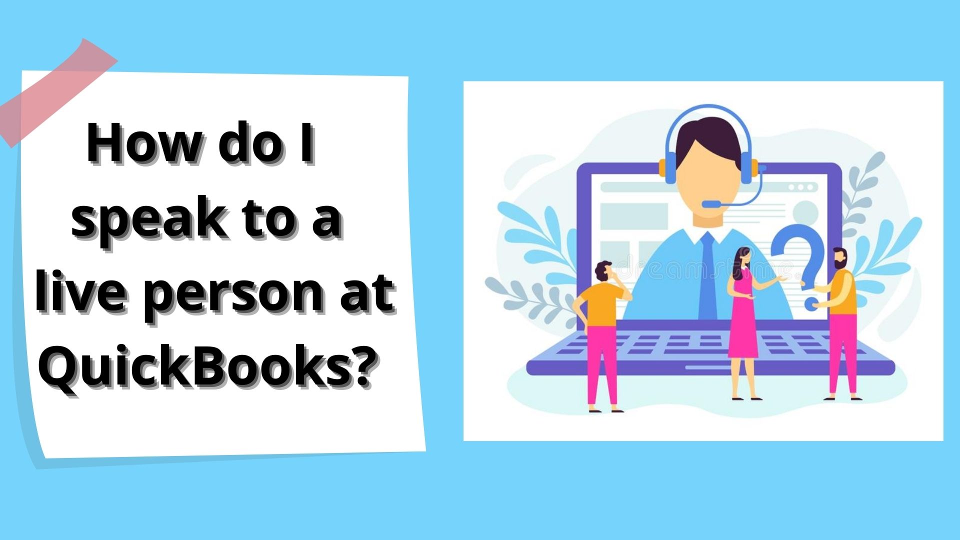 How to Talk to A Live Person at QuickBooks? Get 24/7 Customer Support