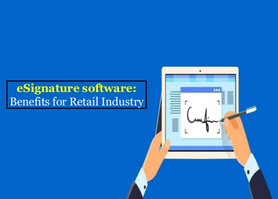 eSignature software - Benefits for retail industry