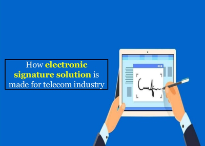How electronic signature solution is made for telecom industry