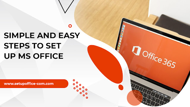 Simple and Easy Steps to Set up MS Office