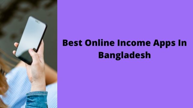 Best Online Income Apps In Bangladesh