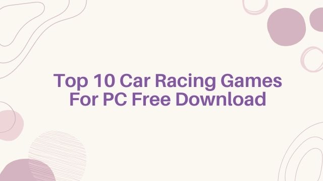 Top 10 Car Racing Games For PC Free Download