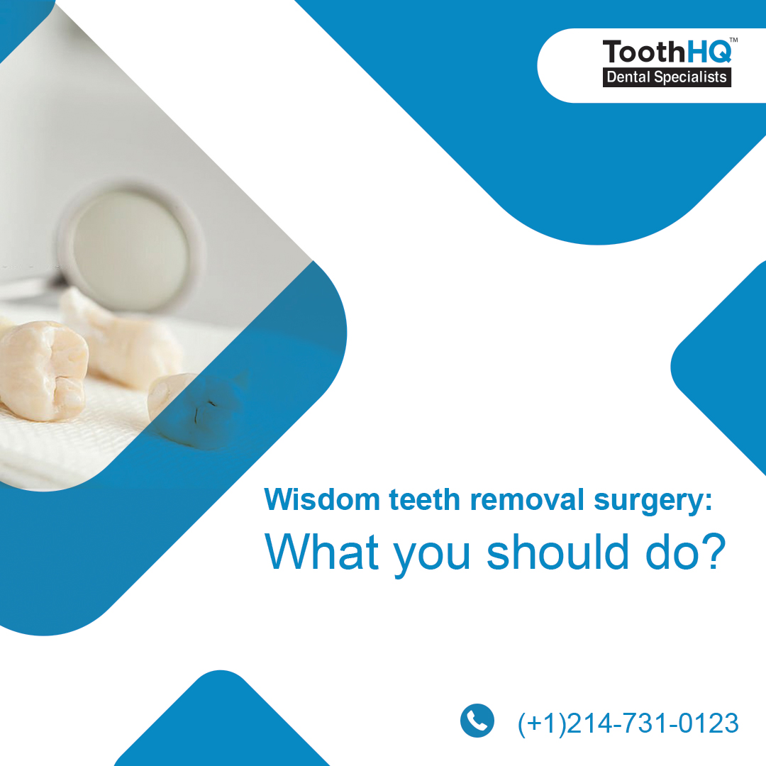 Wisdom Teeth Removal Surgery: What You Should Do?
