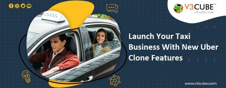 Launch Your Taxi Business With New Uber Clone Features