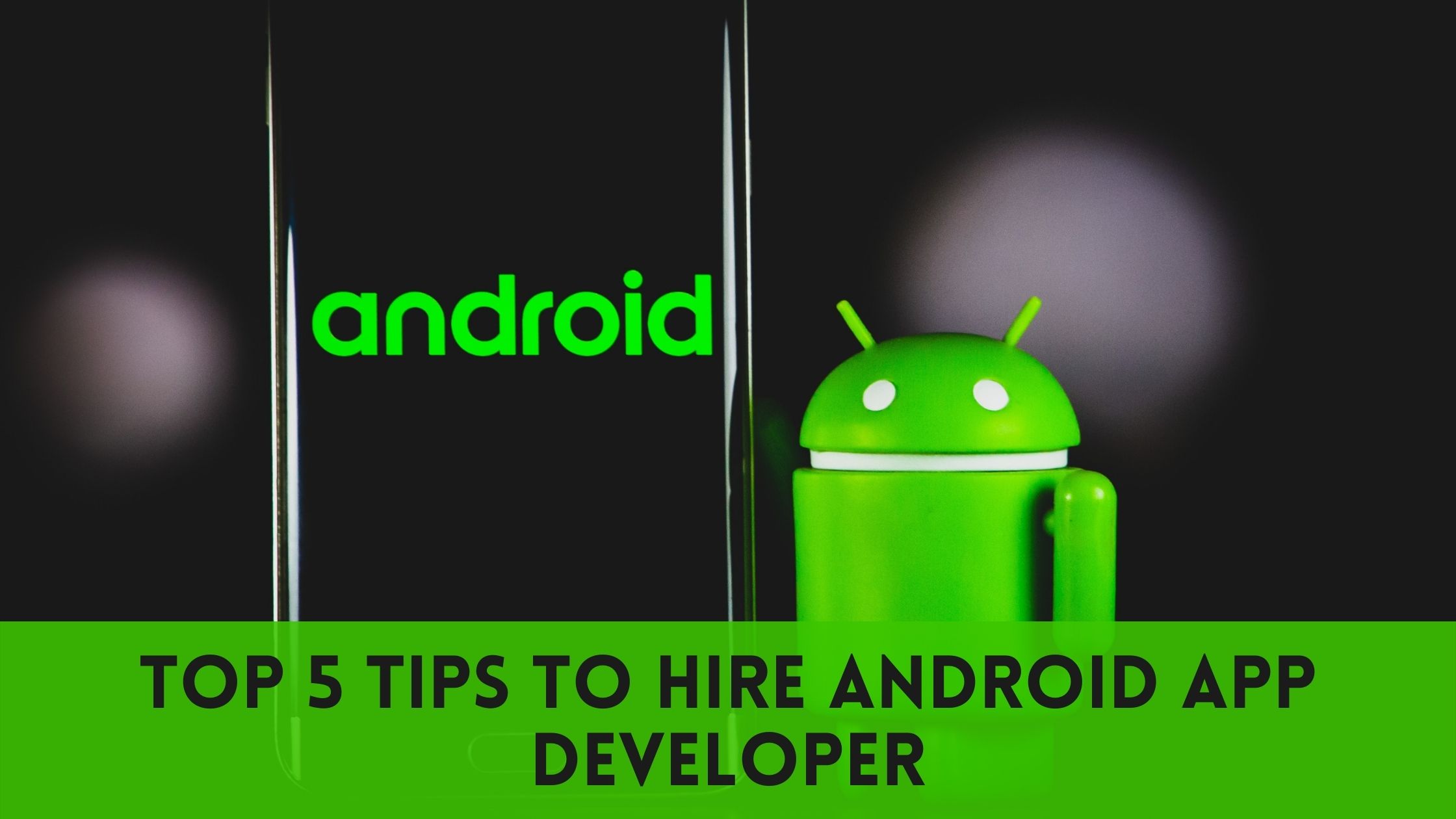 Top 5 Tips To Hire Android App Developer