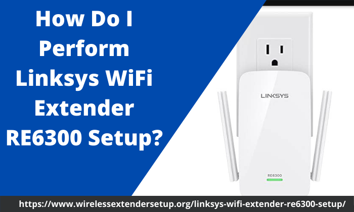How Do I Perform Linksys WiFi Extender RE6300 Setup