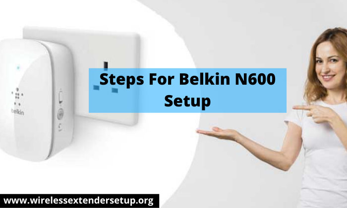 Steps For Belkin N600 Setup