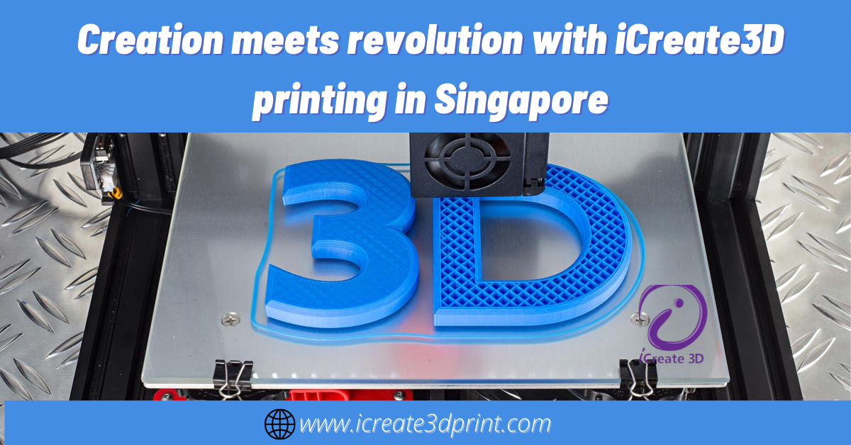Creation meets revolution with iCreate3D printing in Singapore
