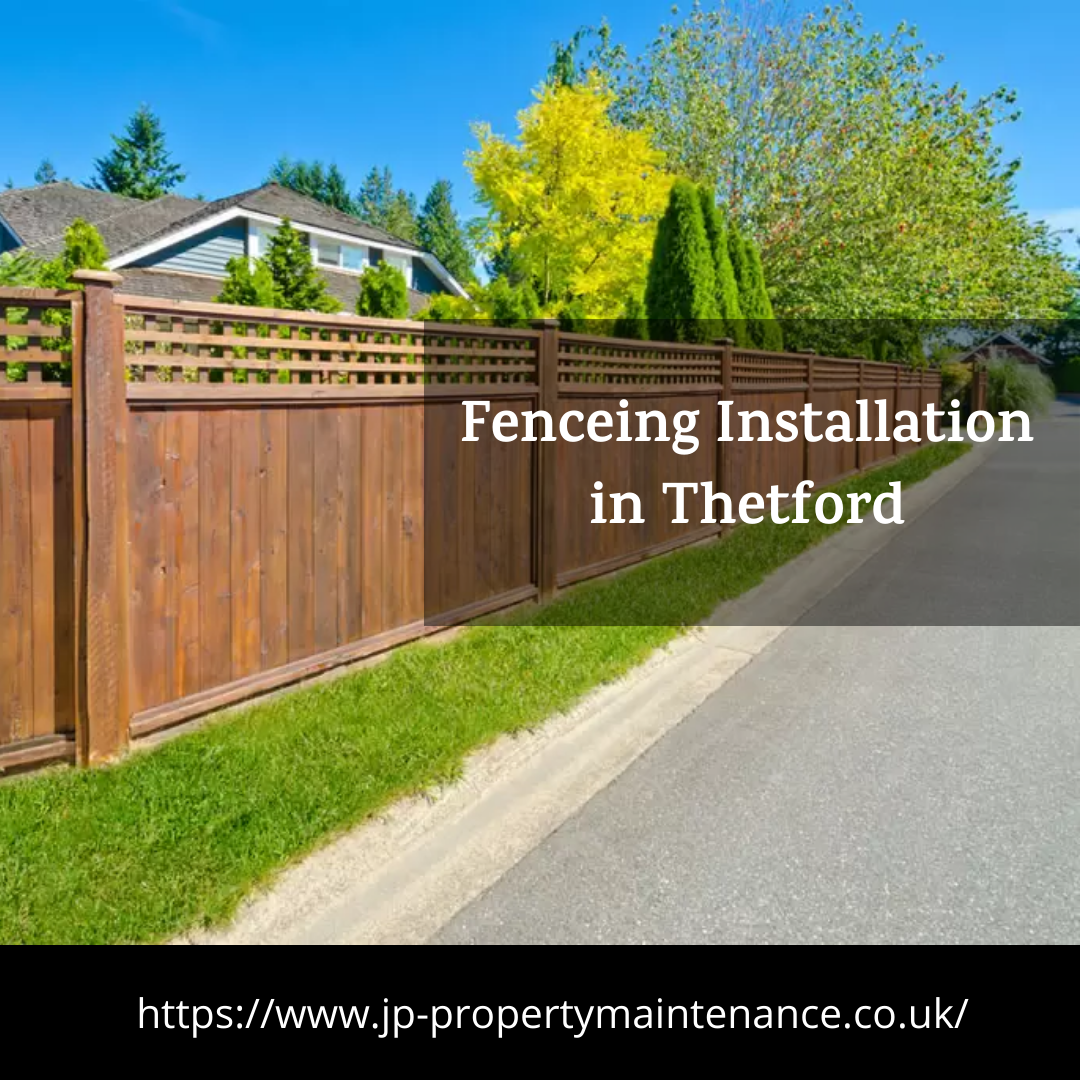 Fence Installation in Thetford	 - JP Property Maintenance