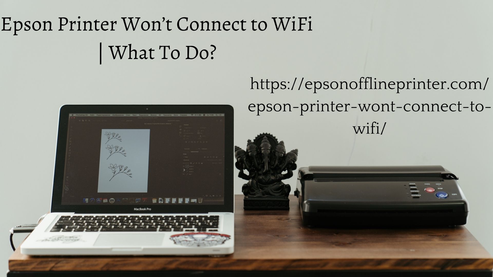 Epson Printer Won’t Connect to WiFi? Know the Steps To Resovle
