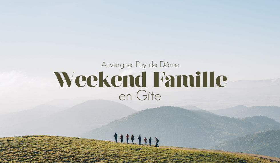 AUVERGNE | WEEK-END FAMILLE EN GITE DANS LA CHAINE DES PUYS