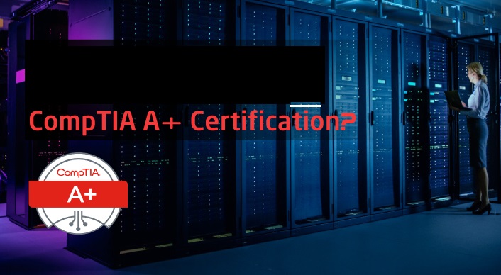 What is Comp-TIA A+ Certification?
