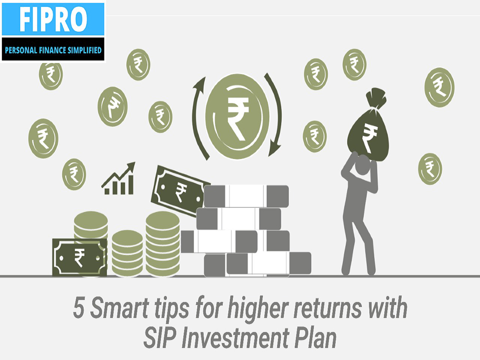 5 Smart Tips For Higher Returns with SIP Investment Plan