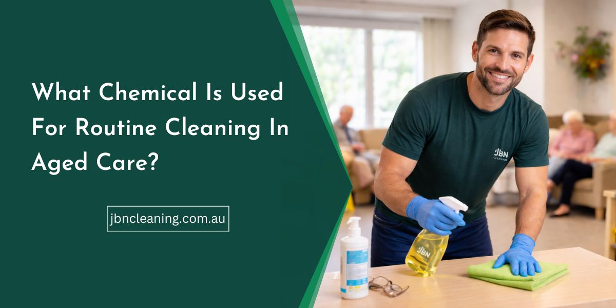 What Chemical Is Used For Routine Cleaning In Aged Care?