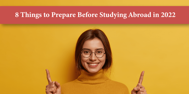 8 things to prepare before studying abroad in 2022