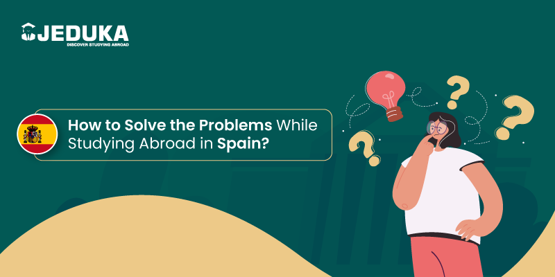 How to Solve the Problems While Studying Abroad in Spain?