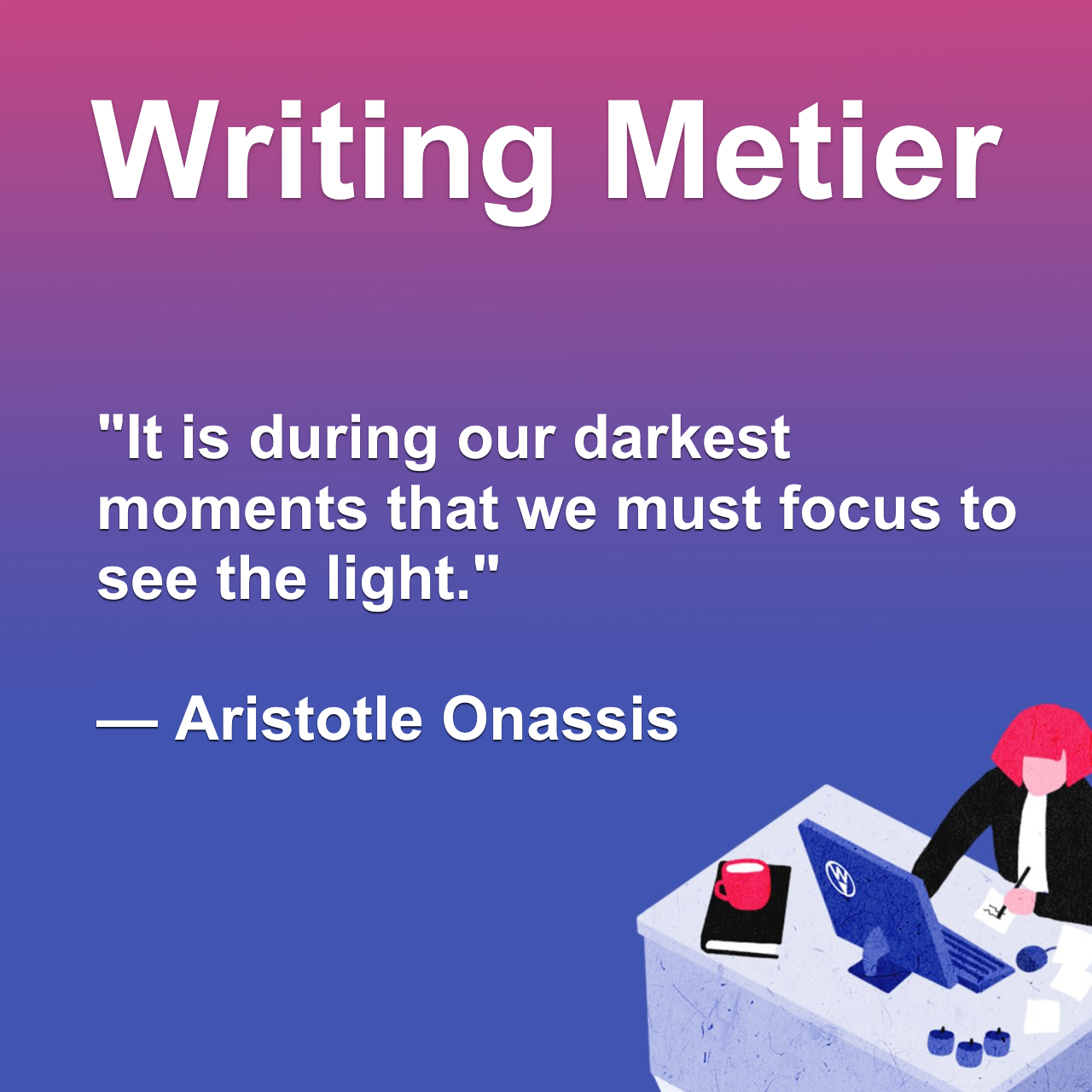 It is during our darkest moments that we must focus to see the light