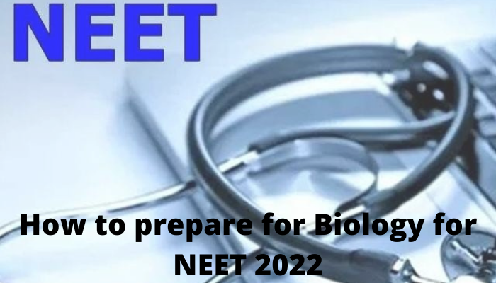 How to prepare for Biology for NEET 2022