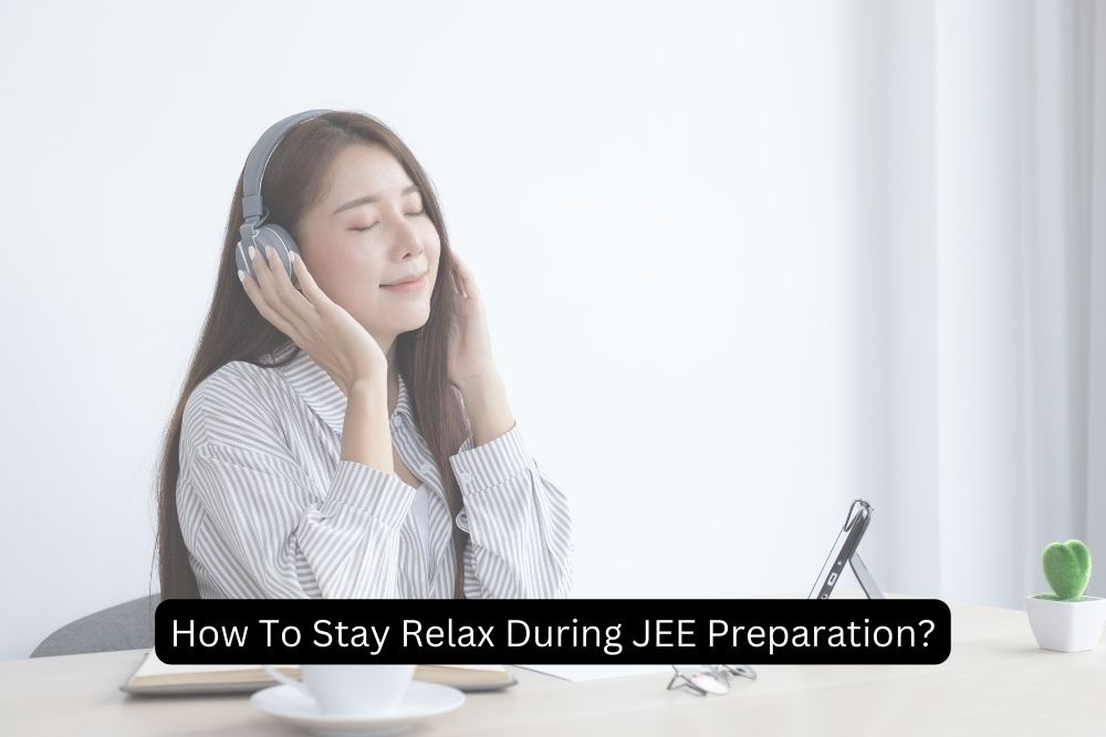 How To Stay Relax During JEE Preparation?