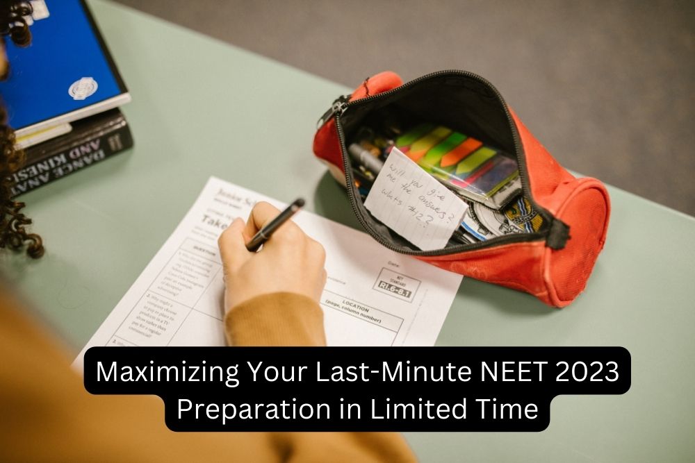 Maximizing Your Last-Minute NEET 2023 Preparation in Limited Time