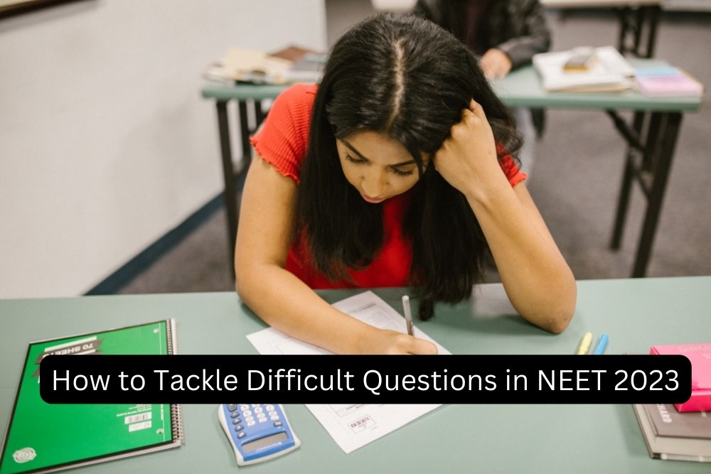 How to Tackle Difficult Questions in NEET 2023