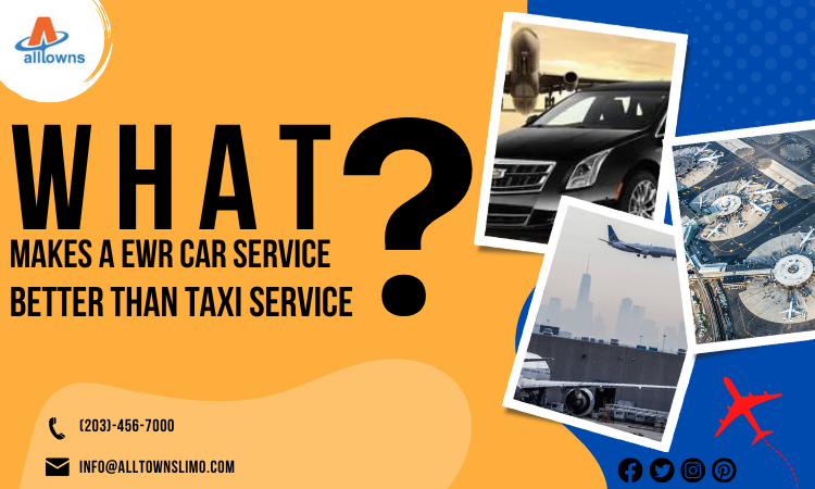 What Makes an EWR Car Service Better Than Taxi Service