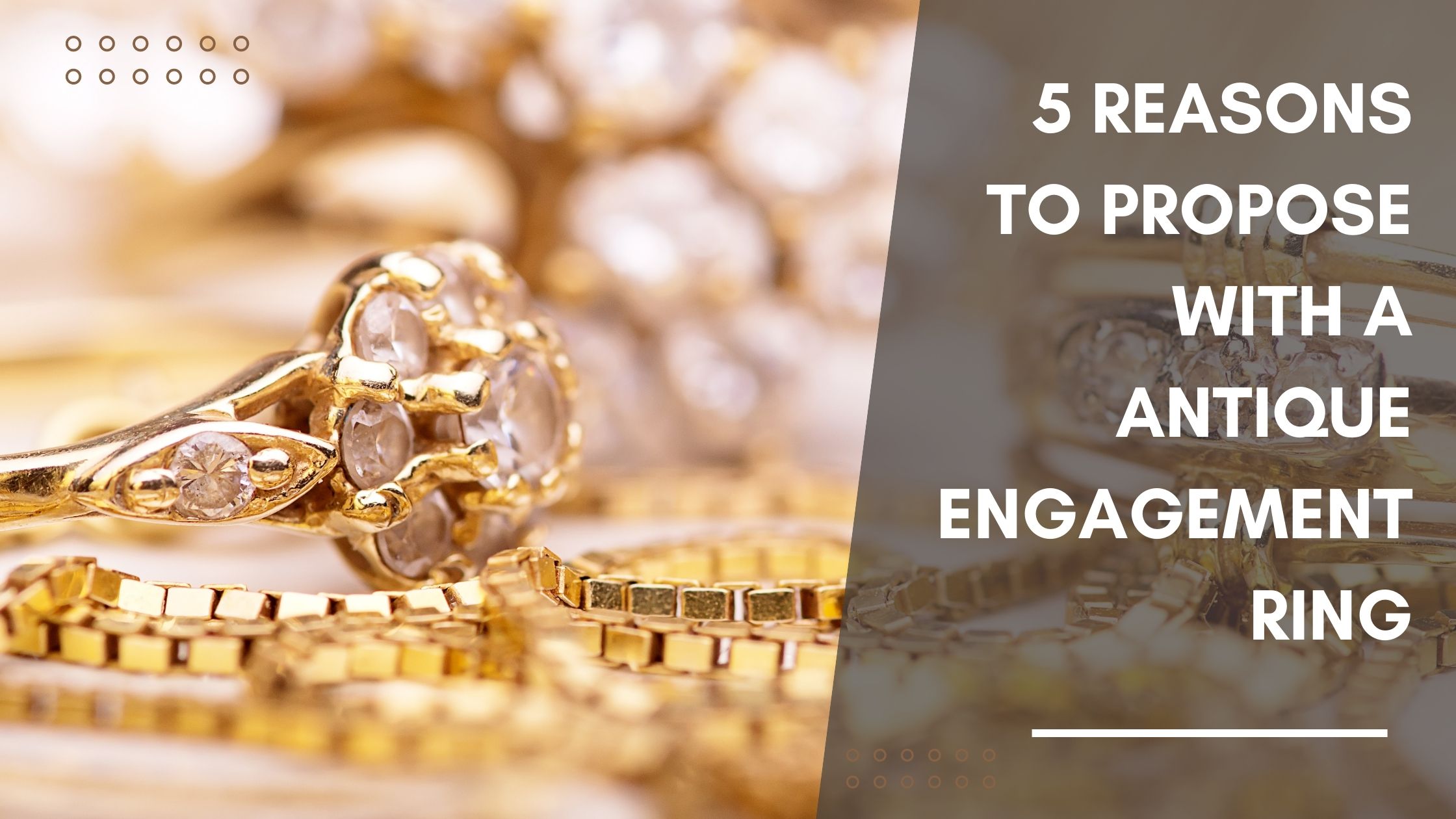 5 Reasons to Propose with a Antique Engagement Ring