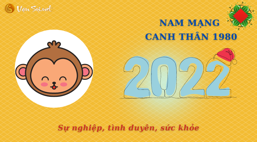 Tử Vi Tuổi Canh Thân Năm 2022 - Nam Mạng 1980 Chi Tiết