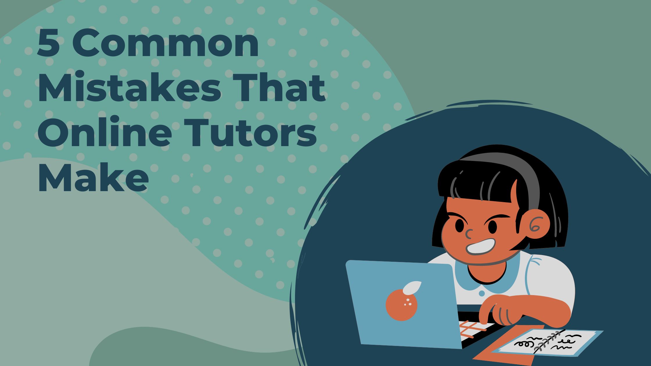 5 Common Mistakes That Online Tutors Make (And How to Avoid Them)