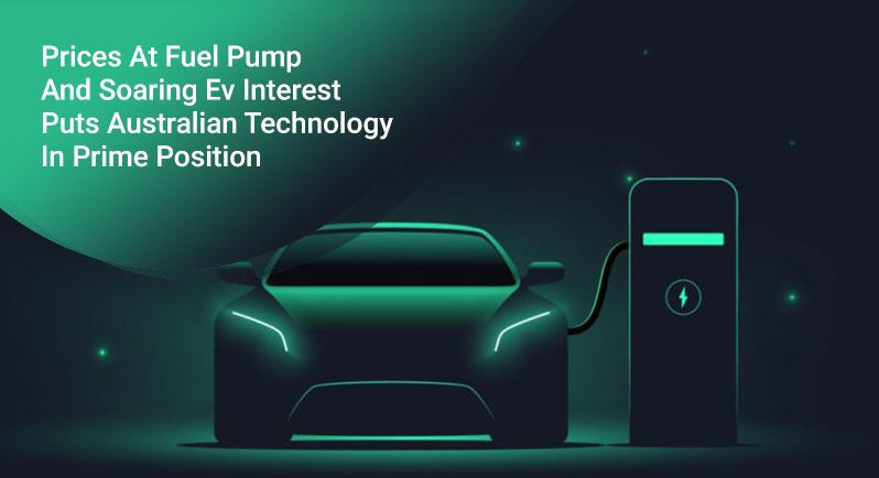 Prices At Fuel Pump And Soaring Ev Interest Puts Australian Technology In Prime Position