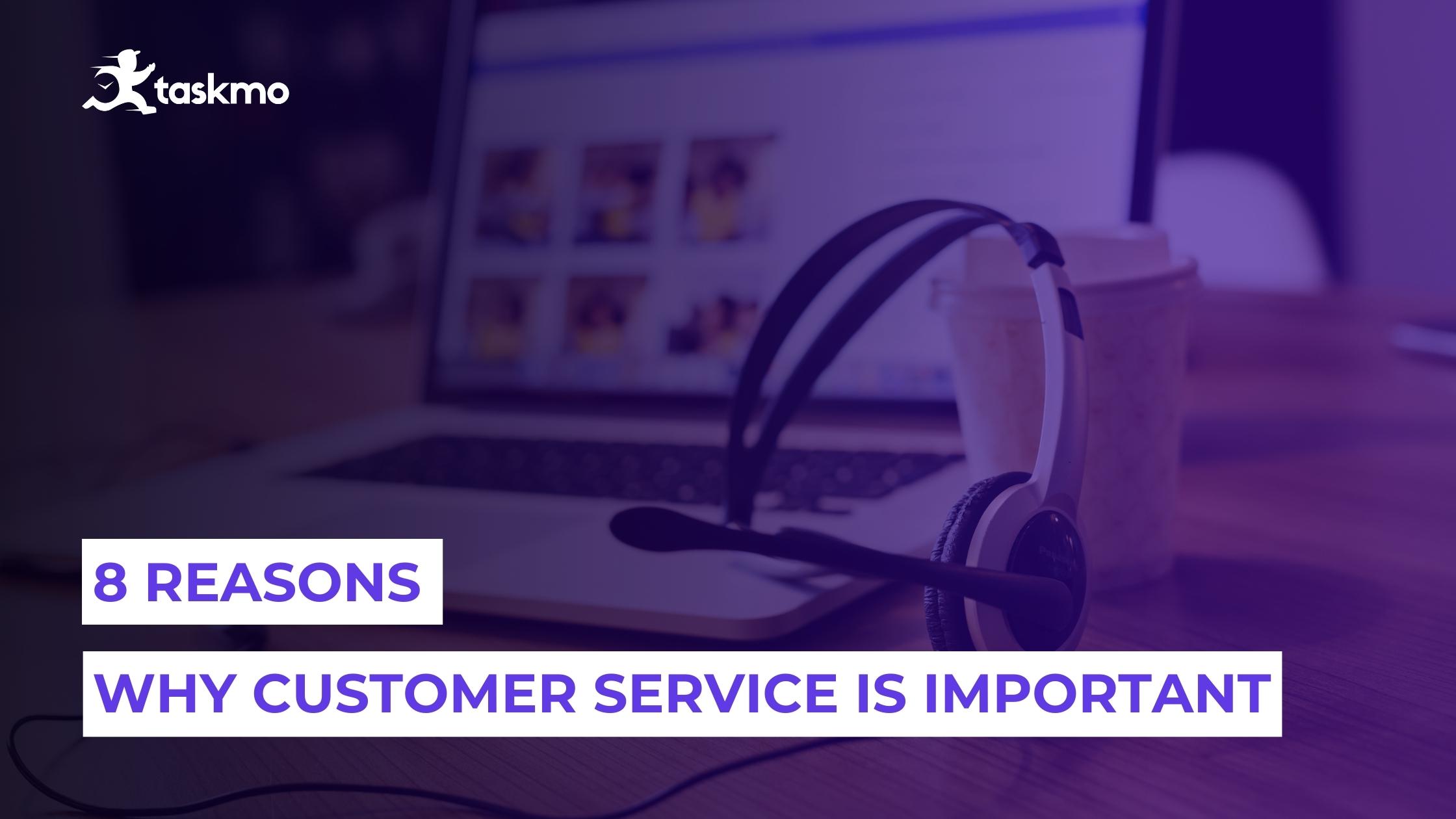 8 Reasons Why Customer Service is Important