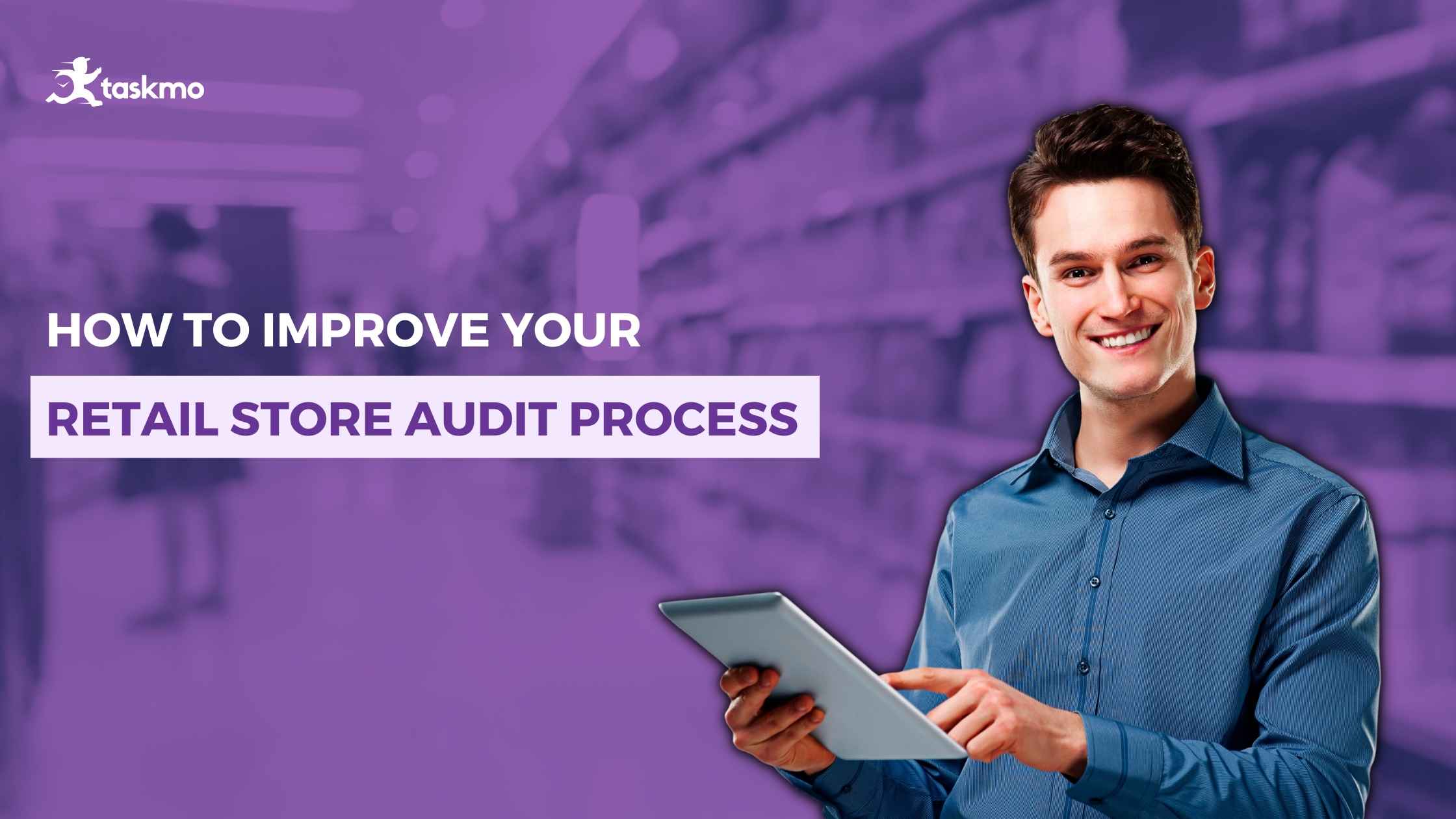 How to improve your retail store audit process