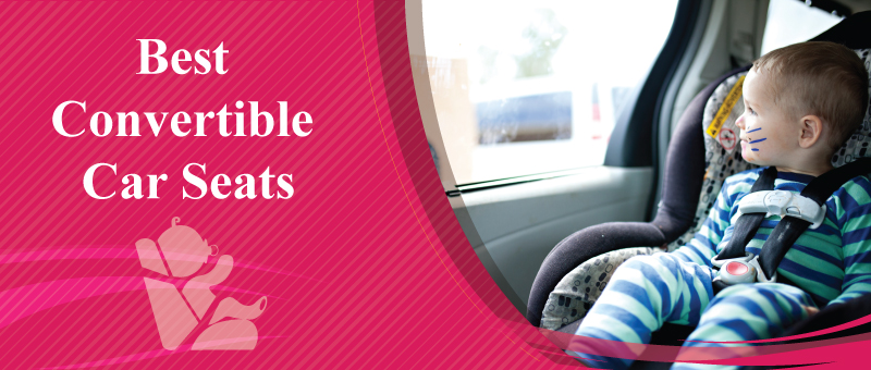 Best Safest Convertible Car Seats 2021