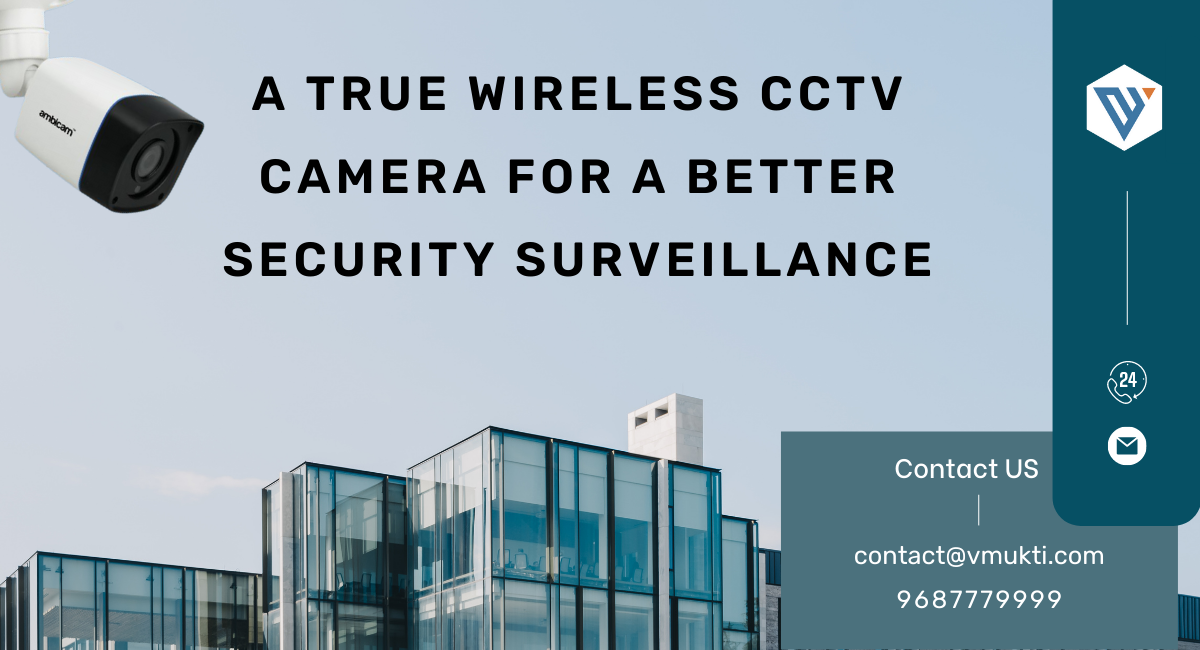  A True Wireless CCTV Camera for a Better Security Surveillance