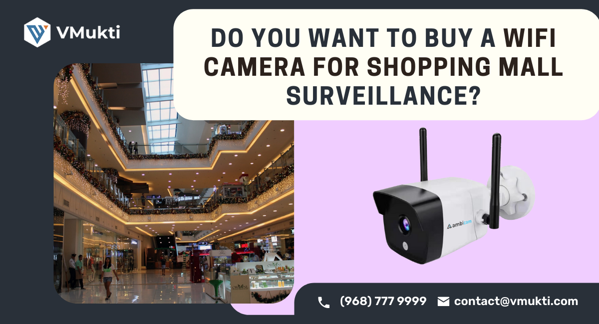  Do You Want to Buy a WiFi Camera for Shopping Mall Surveillance?