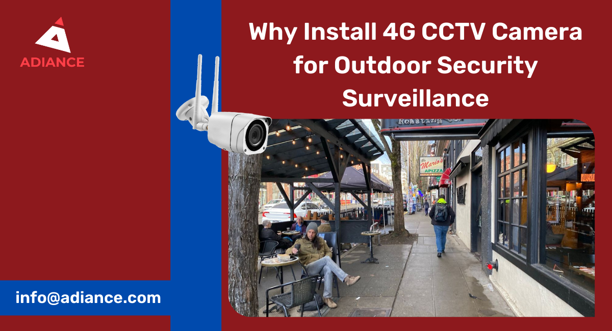 Why Install 4G CCTV camera for outdoor Security Surveillance