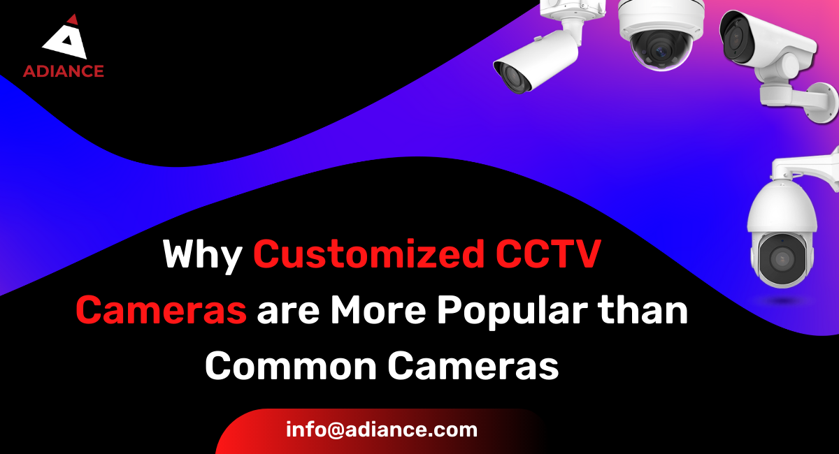 Why Customized CCTV Cameras are More Popular than Common Cameras
