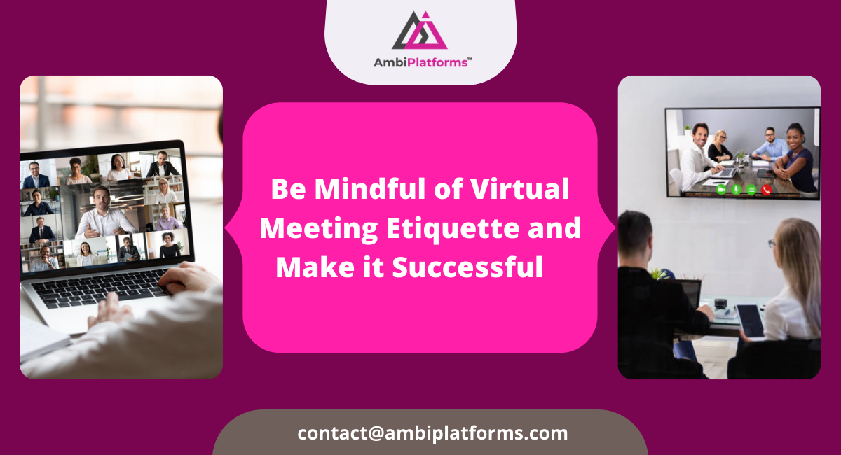 Be Mindful of Virtual Meeting Etiquette and Make it Successful