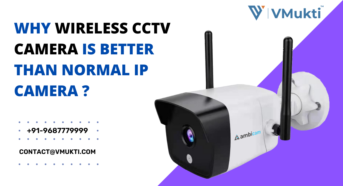 Why Wireless CCTV Camera Is Better Than Normal Ip Camera ?