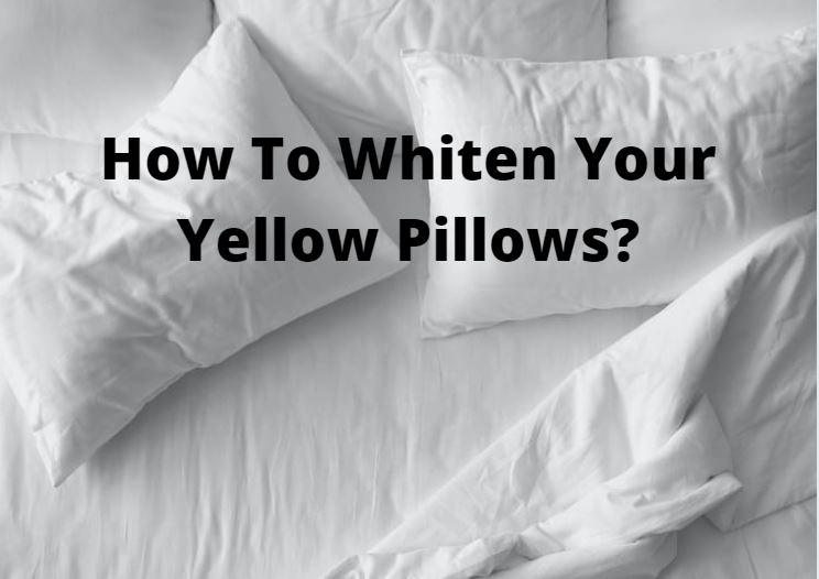 How To Whiten Your Yellow Pillows?