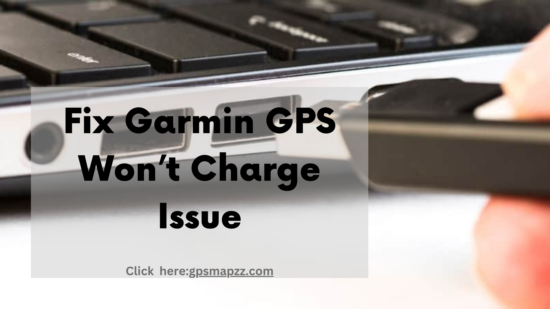 Methods to Fix Garmin GPS Won’t Charge Issue