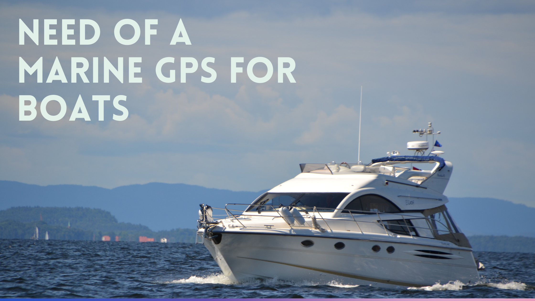 Describe the Need of a Marine GPS for boats?