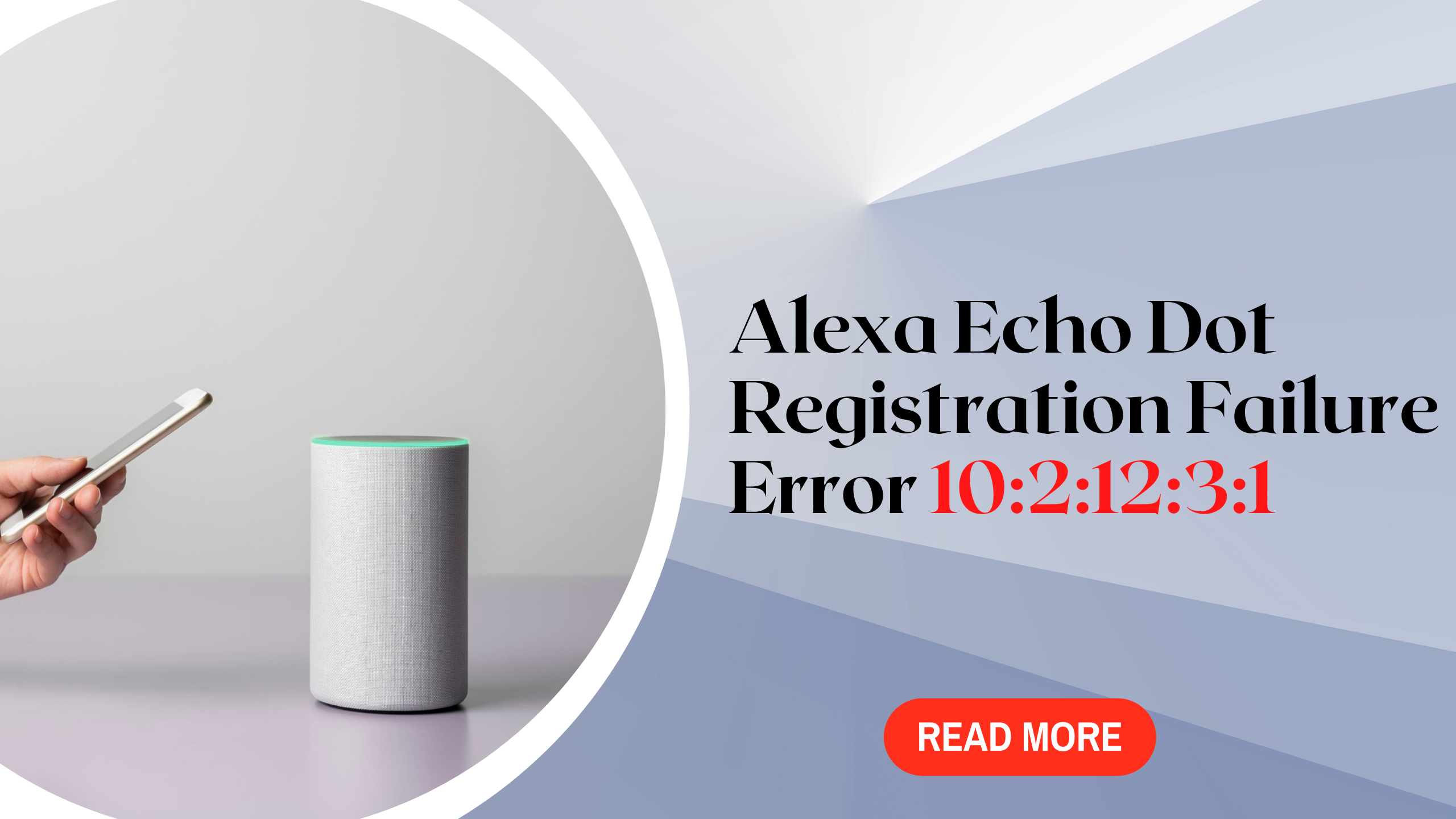 How to Fix Alexa Echo Dot Registration Failure Error 10:2:12:3:1?