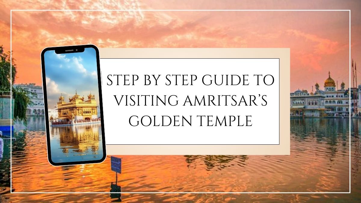 Step by Step Guide to Visiting Amritsar’s Golden Temple