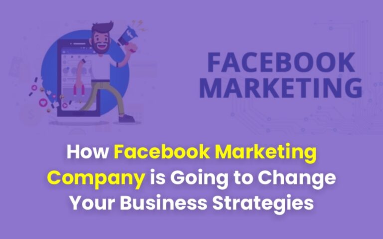 How Facebook Marketing Company Is Going to Change Your Business Strategies?