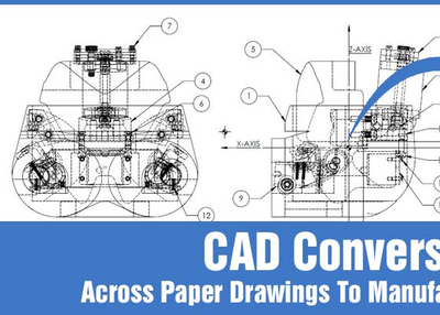 CAD Conversions; Across Paper Drawings to Manufacturing Simulation