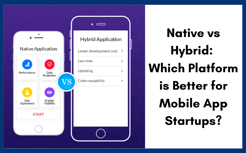 Native vs Hybrid: Which Platform is Better for Mobile App Startups?